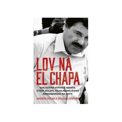 Lov na El Chapa - Hogan Andrew, Century Douglas