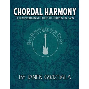 Bass Player's Guide to the Galaxy: Chordal Harmony: A Comprehensive ARC from Beginner to Expert | Janek Gwizdala, Chelsea Stevens, Chelsea Stevens (ISBN: 9781973817314)