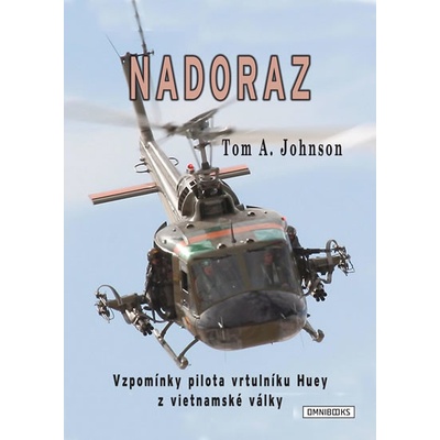 Nadoraz - Vzpomínky pilota vrtulníku Huey z vietnamské války - A. Johnson Tom