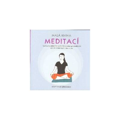 Malá kniha meditací - Ilustrovaný průvodce ke krátkým vedeným meditacím pro zklidnění mysli, těla i duše