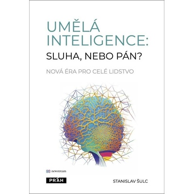 Stanislav Šulc Umělá inteligence sluha, nebo pán?