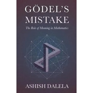 Godel's Mistake: The Role of Meaning in Mathematics | Ashish Dalela (ISBN: 9788193052310)