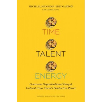 Time, Talent, Energy | Michael C. Mankins, Eric Garton