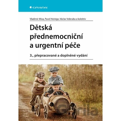 Dětská přednemocniční a urgentní péče - Vladimír Mixa, Pavel Heinige, Václav Vobruba a kolektiv