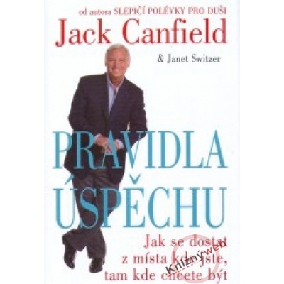Pravidla úspěchu - Jack Canfield, Janet Switzer