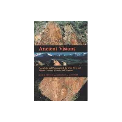 Ancient Visions: Petroglyphs and Pictographs of the Wind River and Bighorn Country, Wyoming and Montana Francis Antony Paperback