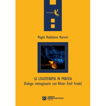logoterapia in pratica. Dialogo immaginario con Viktor Emil Frankl