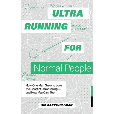 Ultrarunning Is for Normal People: How One Man Grew to Love the Sport of Ultrarunning--And How You Can, Too