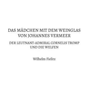 Das Mädchen mit dem Weinglas von Johannes Vermeer | Wilhelm Fielitz (ISBN: 9783769349429)