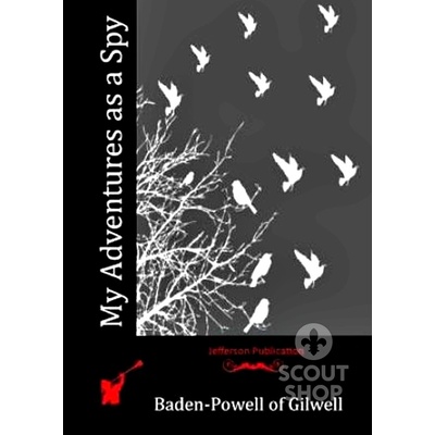 Baden-Powell of Gilwell: My Adventures as a Spy