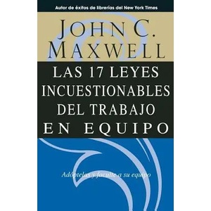 17 Leyes Incuestionables del Trabajo en Equipo | John C Maxwell (ISBN: 9780881137392)