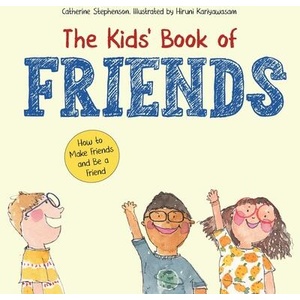 The Kids' Book of Friends. How to Make Friends and Be a Friend | Catherine and Jenny Stephenson, Hiruni Kariyawasam (ISBN: 9781739091408)