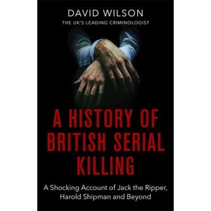 History Of British Serial Killing | David Wilson (ISBN: 9780751581072)