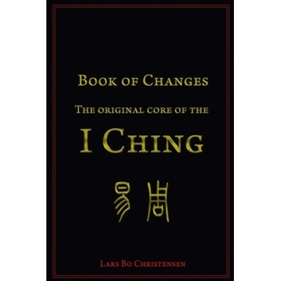 Book of Changes - The Original Core of the I Ching