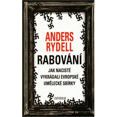 Rabování - Jak nacisté vykrádali evropské umělecké sbírky - Anders Rydell