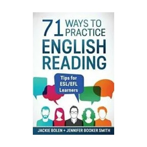 71 Ways to Practice English Reading: Tips for ESL/EFL Learners | Jackie Bolen (ISBN: 9781546460053)