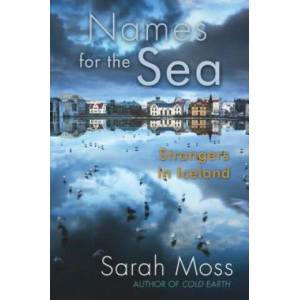 Names for the Sea: Strangers in Iceland | Sarah Moss (ISBN: 9781619021228)