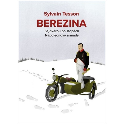 Berezina - Sajdkárou po stopách Napoleonovy armády - Tesson Sylvain