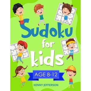 Sudoku for Kids 8-12: More Than 100 Fun and Educational Sudoku Puzzles Designed Specifically for 8 to 12-Year-Old Kids While Improving Their | Kenny Jefferson (ISBN: 9781790785711)