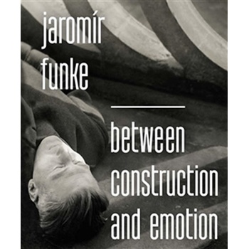 Dufek Antonín: Jaromír Funke Between Construction and Emotion Kniha