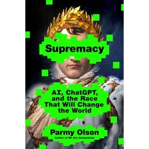 Supremacy: Ai, Chatgpt, and the Race That Will Change the World | OLSON PARMY (ISBN: 9781250337740)