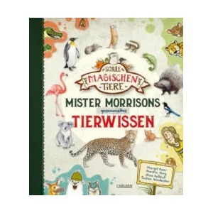Die Schule der magischen Tiere: Mister Morrisons gesammeltes Tierwissen | Margit Auer, Nina Dulleck, Jochen Windecker (ISBN: 9783551250766)