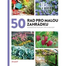 50 rad pro malou zahrádku - Osvědčené postupy, tipy a nápady - kolektiv autorů