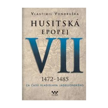 Husitská epopej VII 1472 - 1485 Vlastimil Vondruška