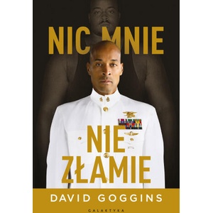 Nic mnie nie złamie. Zapanuj nad swoim umysłem i pokonaj przeciwności losu | David Goggins (2023)