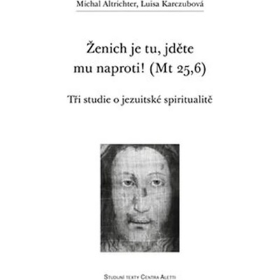Ženich je tu, jděte mu naproti! Mt 25,6 - Michal Altrichter