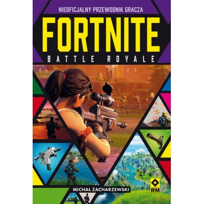 Fortnite Battle Royale. Nieoficjalny przewodnik gracza