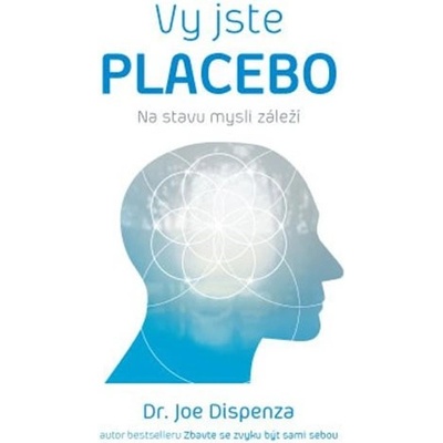 Vy jste placebo – Na stavu mysli záleží - Joe Dispenza