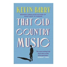 That Old Country Music - Kevin Barry