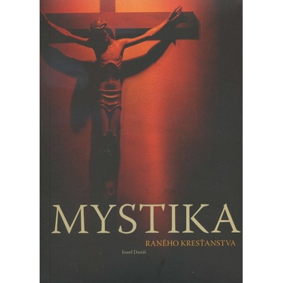 Mystika raného kresťanstva - Jozef Daniš