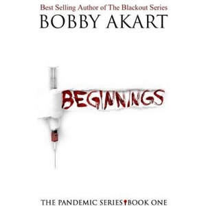 Pandemic: Beginnings: A Post-Apocalyptic Thriller Fiction Series | Bobby Akart (ISBN: 9781546868637)