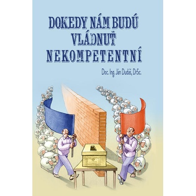 Dokedy nám budú vládnuť nekompetentní? - Dudáš Ján