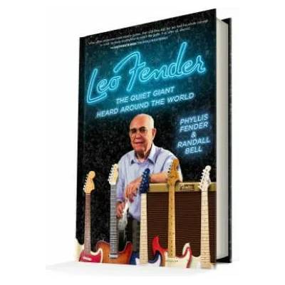 Leo Fender: The Quiet Giant Heard Around the World | Phyllis Fender, Randall Bell
