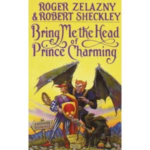 Bring Me the Head of Prince Charming | Roger Zelazny, Robert Sheckley (2011)