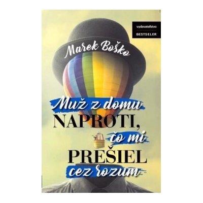 Boško Marek Muž z domu naproti, čo mi prešiel cez rozum
