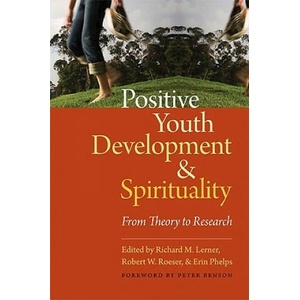 Positive Youth Development & Spirituality: From Theory to Research | Richard M. Lerner, Robert W. Roesner, Erin Phelps (ISBN: 9781599471433)