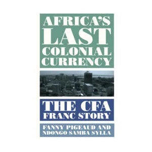 Africa's Last Colonial Currency | Fanny Pigeaud, Ndongo Samba Sylla (ISBN: 9780745341798)
