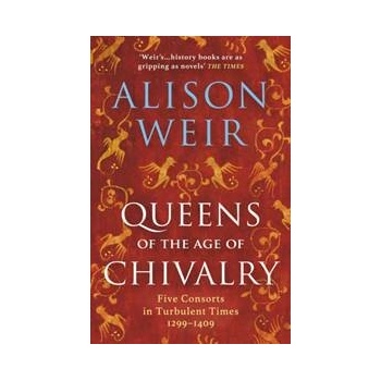 Queens of the Age of Chivalry - Alison Weir