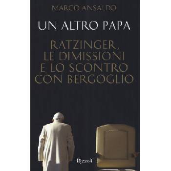 altro papa. Ratzinger, le dimissioni e lo scontro con Bergoglio