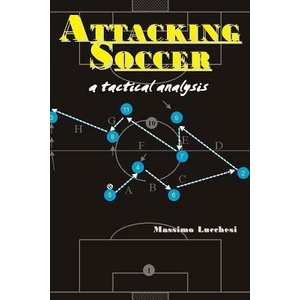 Attacking Soccer: a tactical analysis | Massimo Lucchesi (ISBN: 9781890946715)