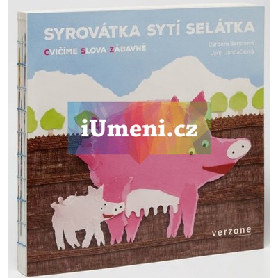 Syrovátka sytí selátka - Barbora Baronová, Jana Jandáčková ilustrácie