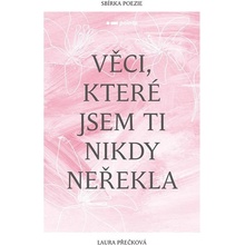 Věci, které jsem ti nikdy neřekla - Laura Přečková