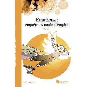 Émotions : enquête et mode d'emploi - Tome 1 NE (ISBN: 9782371760943)