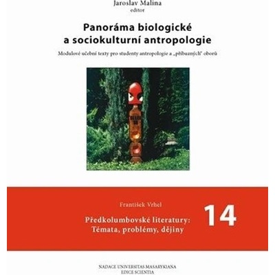 Panoráma biologické a sociokulturní antropologie: 14 Předkolumbovské literatury: Témata, problémy, dějiny - Malina Jaroslav