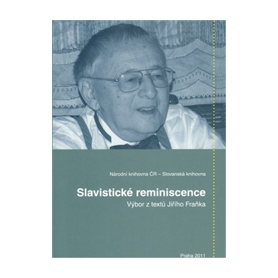 Slavistické reminiscence - Výbor z textů Jiřího Fraňka - Věra Dvořáková, Zdeňka Fraňková, Jiří Honzík