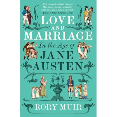 Love and Marriage in the Age of Jane Austen | Rory Muir